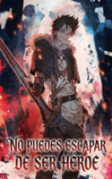 No puedes escapar de ser héroe